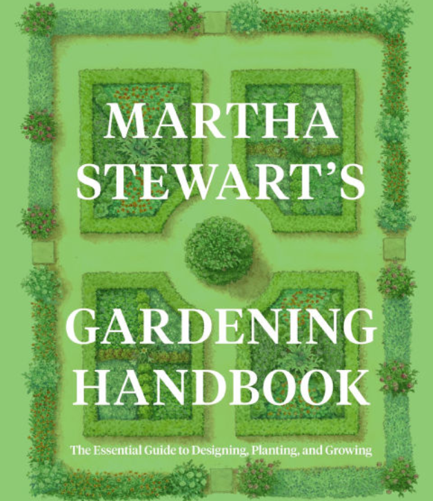Martha Stewart's Gardening Handbook: The Essential Guide to Designing, Planting, and Growing