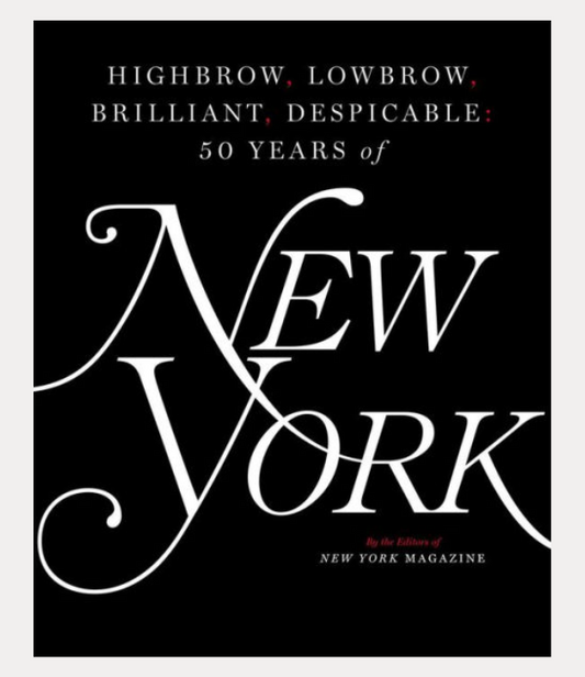 Highbrow, Lowbrow, Brilliant, Despicable: Fifty Years of New York Magazine